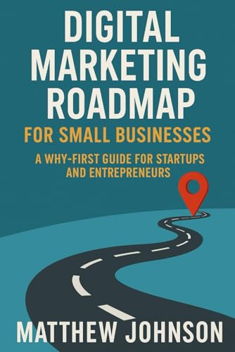 Digital Marketing Roadmap for Small Businesses: A Why-First Guide for Startups and Entrepreneurs Digital Marketing Roadmap for Small Businesses: A Why-First Guide for Startups and Entrepreneurs von Independently published