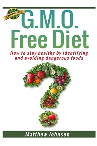 GMO Free Diet: How to stay healthy by identifying and avoiding dangerous foods von Createspace Independent Publishing Platform