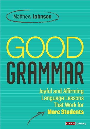 Good Grammar [Grades 6-12]: Joyful and Affirming Language Lessons That Work for More Students (Corwin Literacy) von Corwin