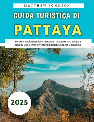 Guida Turistica Di Pattaya 2025: Scopri le migliori spiagge, attrazioni, vita notturna, alloggi e consigli utili per un'avventura indimenticabile in Thailandia Guida Turistica Di Pattaya 2025: Scopri le migliori spiagge, attrazioni, vita notturna, alloggi e consigli utili per un'avventura indimenticabile in Thailandia von Independently published