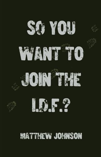 So You Want to Join the I.D.F.? So You Want to Join the I.D.F.? von Independently published