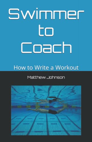 Swimmer to Coach: How to Write a Workout von Independently published