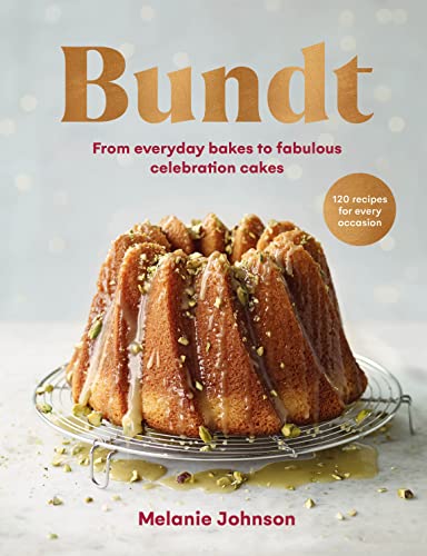 Bundt: 120 recipes for every occasion, from everyday bakes to fabulous celebration cakes von Ebury Press