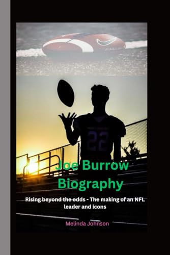 Joe Burrow Biography: Rising beyond the odds - The making of an NFL leader and icons von Independently published