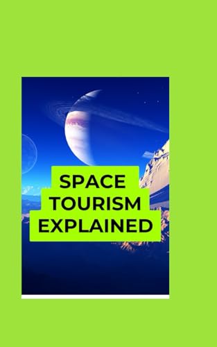 Space Tourism Explained: A Beginner’s Guide to the Future of Commercial Space Travel