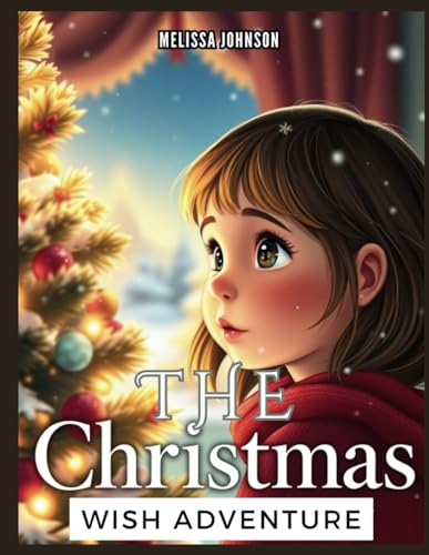 The Christmas Wish Adventure: A Magical Journey of Friendship, Fun, and Holiday Surprises For kids Aged 6-12 (The Christmas chronicles)