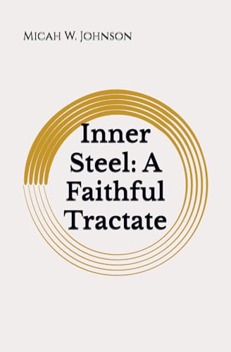 Inner Steel: A Faithful Tractate von Independently published