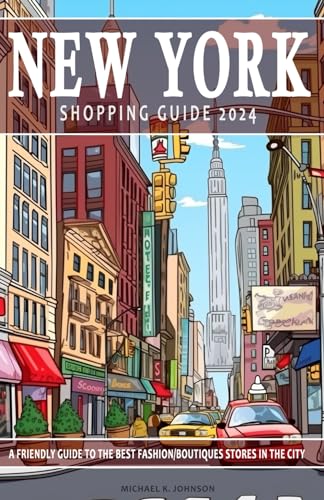 New York Shopping Guide 2024 - A Dive into the City's Chicest Boutiques: This New York guide its a connoisseur's handbook to NYC's premier fashion destinations. Shopping Guide 2024 von Independently published