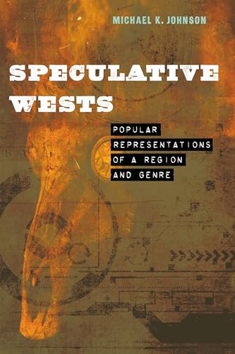Speculative Wests: Popular Representations of a Region and Genre (Postwestern Horizons)