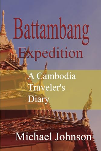 Battambang Expedition: A Cambodia Traveler's Diary Battambang Expedition: A Cambodia Traveler's Diary von Independently published