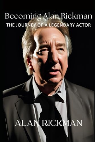 Becoming Alan Rickman: The Journey of a Legendary Actor: Exploring the Life, Career, and Legacy of a Beloved Actor Who Captivated Generations Becoming Alan Rickman: The Journey of a Legendary Actor: Exploring the Life, Career, and Legacy of a Beloved Actor Who Captivated Generations von Independently published