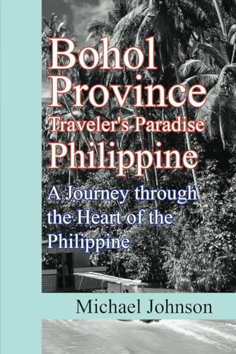 Bohol Province Traveler's Paradise Philippine: A Journey through the Heart of the Philippine Bohol Province Traveler's Paradise Philippine: A Journey through the Heart of the Philippine von Independently published