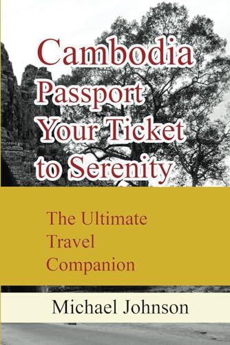 Cambodia Passport Your Ticket to Serenity: The Ultimate Travel Companion Cambodia Passport Your Ticket to Serenity: The Ultimate Travel Companion von Independently published