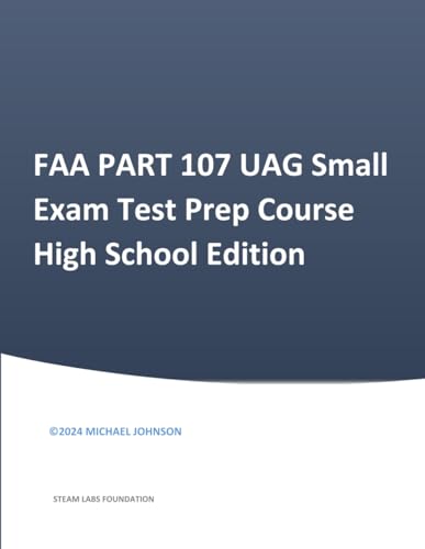FAA PART 107 UAG Small Exam Test Prep Course High School Edition FAA PART 107 UAG Small Exam Test Prep Course High School Edition von Aerial Systems Group International
