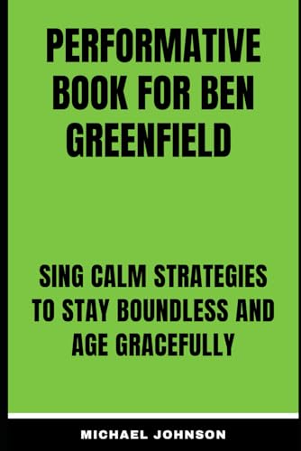 Performative Book for Ben Greenfield: Sing calm strategies to stay boundless and age gracefully Performative Book for Ben Greenfield: Sing calm strategies to stay boundless and age gracefully von Independently published