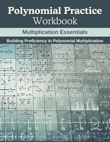 Polynomial Practice Workbook: Multiplication Essentials: Building Proficiency in Polynomial Multiplication von Independently published