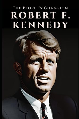 Robert F. Kennedy: The People's Champion Robert F. Kennedy: The People's Champion von Independently published