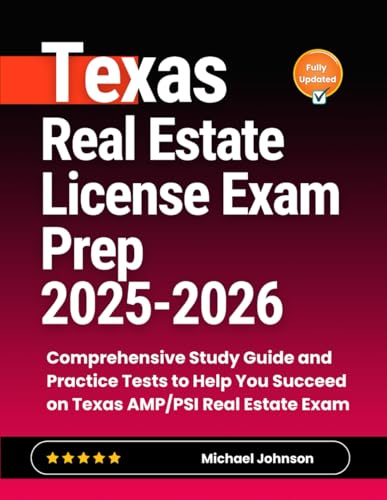 Texas Real Estate License Exam Prep 2025-2026: Comprehensive Study Guide and Practice Tests to Help You Succeed on Texas AMP/PSI Real Estate Exam Texas Real Estate License Exam Prep 2025-2026: Comprehensive Study Guide and Practice Tests to Help You Succeed on Texas AMP/PSI Real Estate Exam