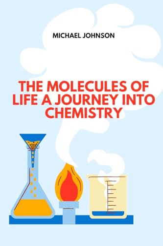 The Molecules of Life A Journey into Chemistry von Self Publisher