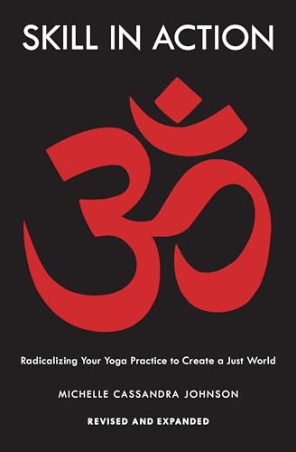 Skill in Action: Radicalizing Your Yoga Practice to Create a Just World von Shambhala
