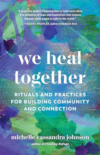 We Heal Together: Rituals and Practices for Building Community and Connection We Heal Together: Rituals and Practices for Building Community and Connection