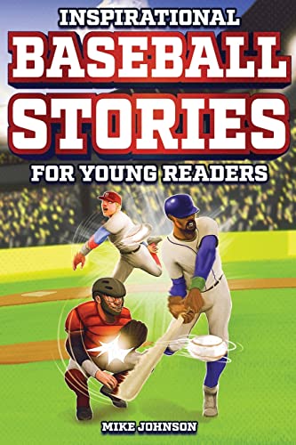 Inspirational Baseball Stories for Young Readers: 12 Unbelievable True Tales to Inspire and Amaze Young Baseball Lovers Inspirational Baseball Stories for Young Readers: 12 Unbelievable True Tales to Inspire and Amaze Young Baseball Lovers