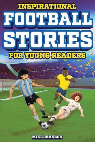 Inspirational Football Stories for Young Readers: 12 Unbelievable True Tales to Inspire and Amaze Young Football Lovers Inspirational Football Stories for Young Readers: 12 Unbelievable True Tales to Inspire and Amaze Young Football Lovers von Curious Press