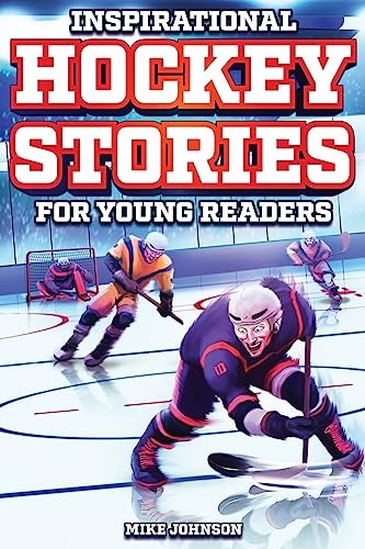 Inspirational Hockey Stories for Young Readers: 12 Unbelievable True Tales to Inspire and Amaze Young Hockey Lovers Inspirational Hockey Stories for Young Readers: 12 Unbelievable True Tales to Inspire and Amaze Young Hockey Lovers