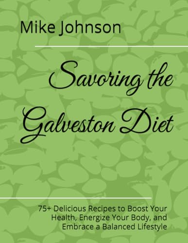 Savoring the Galveston Diet: 75+ Delicious Recipes to Boost Your Health, Energize Your Body, and Embrace a Balanced Lifestyle Savoring the Galveston Diet: 75+ Delicious Recipes to Boost Your Health, Energize Your Body, and Embrace a Balanced Lifestyle von Independently published