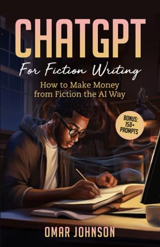 ChatGPT For Fiction Writing: How to Make Money from Fiction the AI Way