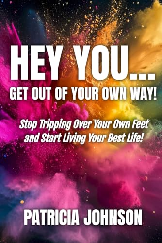 Hey You... Get Out Of Your Own Way!: Stop Tripping Over Your Own Feet and Start Living Your Best Life! von Independently published
