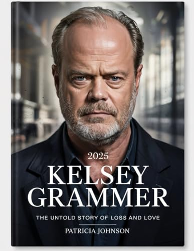 Kelsey Grammer Biography Book 2025: The Untold Story of Loss and Love and His Sister Karen von Independently published