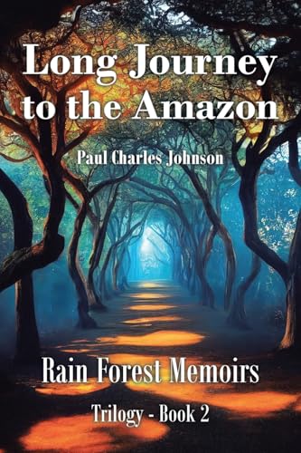 Long Journey to the Amazon: Book 2 (Rain Forest Memoirs Trilogy, Band 2) von Christian Faith Publishing