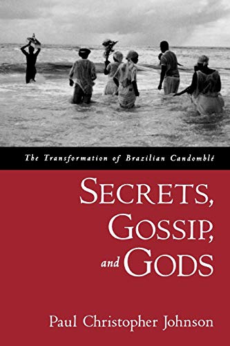 Secrets, Gossip, and Gods: The Transformation of Brazilian Candomble von Oxford University Press, USA