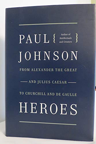 Heroes: From Alexander the Great and Julius Caesar to Churchill and de Gaulle