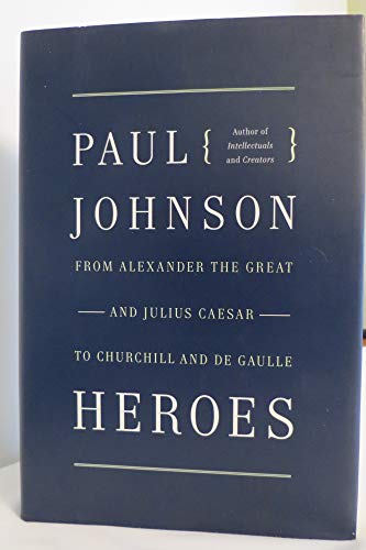 Heroes: From Alexander the Great and Julius Caesar to Churchill and de Gaulle von Harper