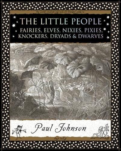 The Little People: Fairies, Elves, Nixies, Pixies, Knockers, Dryads and Dwarves