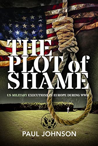 The Plot of Shame: US Military Executions in Europe During WWII von Frontline Books