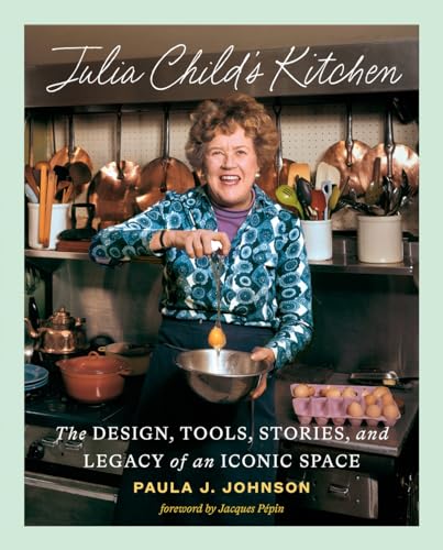 Julia Child's Kitchen: The Design, Tools, Stories, and Legacy of an Iconic Space von Abrams
