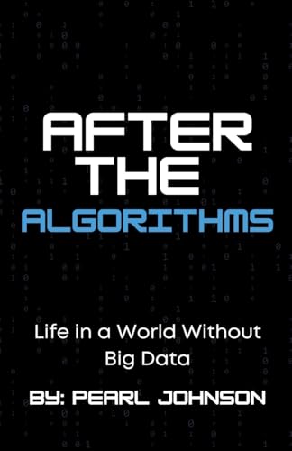After the Algorithms: Life in a World Without Big Data After the Algorithms: Life in a World Without Big Data von Lauxon Publishing