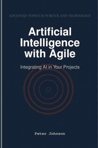 Artificial Intelligence with Agile: Integrating AI in Your Projects Artificial Intelligence with Agile: Integrating AI in Your Projects von HiTeX Press