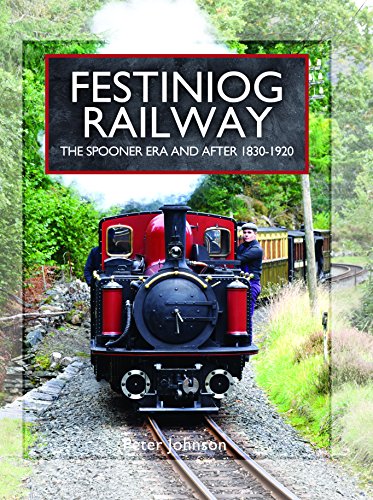 Festiniog Railway: The Spooner Era and After 1830 - 1920