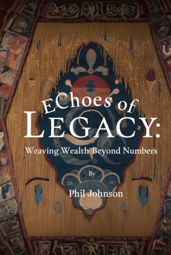 EChoes of Legacy: Weaving Wealth Beyond Numbers EChoes of Legacy: Weaving Wealth Beyond Numbers von Native Publishers, The