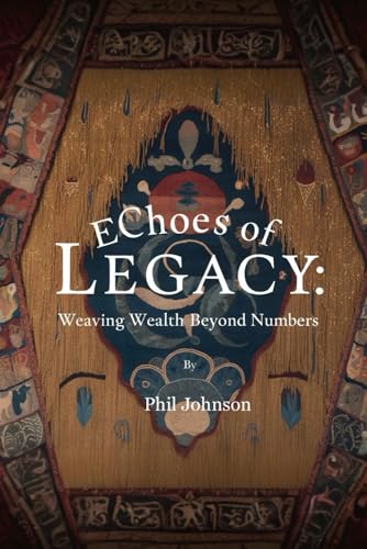 EChoes of Legacy: Weaving Wealth Beyond Numbers EChoes of Legacy: Weaving Wealth Beyond Numbers von Native Publishers, The