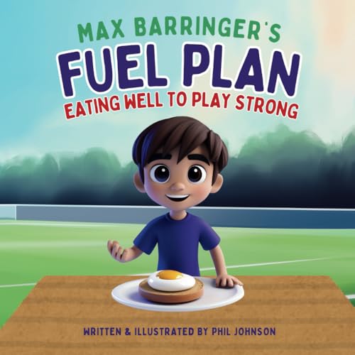 Max Barringer's Fuel Plan: Eating well to play strong (Max Barringer's World of Football)