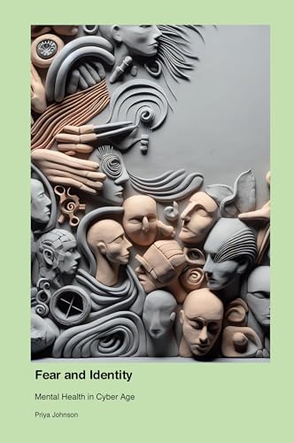 Fear and Identity: Mental Health in Cyber Age Fear and Identity: Mental Health in Cyber Age von Telephasischewerkstatt