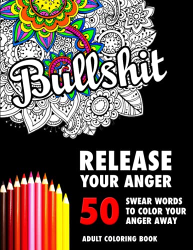 BULLSHIT: 50 Swear Words to Color Your Anger Away: Release Your Anger: Stress Relief Curse Words Coloring Book for Adults von Independently published