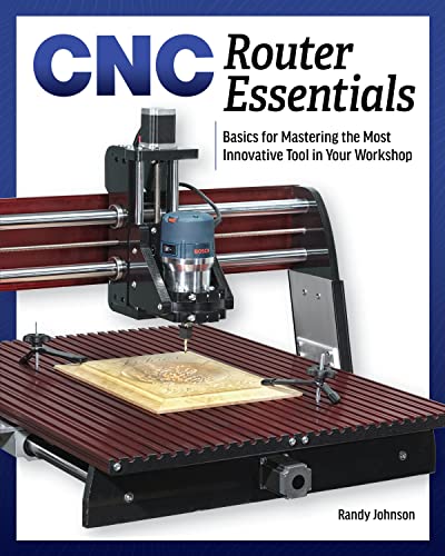 CNC Router Essentials: The Basics for Mastering the Most Innovative Tool in Your Workshop von Cedar Lane Press