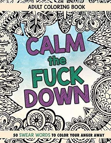 Calm The Fuck Down: Adult Coloring Book: Fifty Swear Words Coloring Book von Independently published