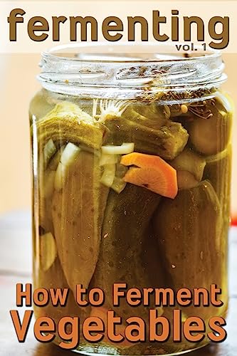 Fermenting: How to Ferment Vegetables